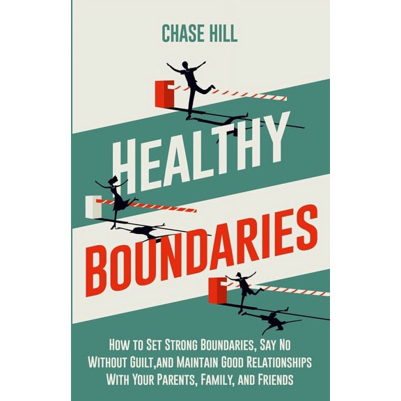 Healthy Boundaries: How to Set Strong Boundaries, Say No Without Guilt, and Maintain Good Relationships With Your Parent, (Paperback)