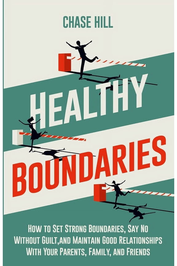 Healthy Boundaries: How to Set Strong Boundaries, Say No Without Guilt, and Maintain Good Relationships With Your Parent, (Paperback)