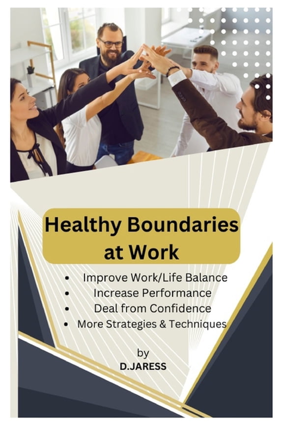 Healthy Boundaries at Work: Healthy Boundaries at Work: Design for a Balanced and Productive Work-life, (Paperback)