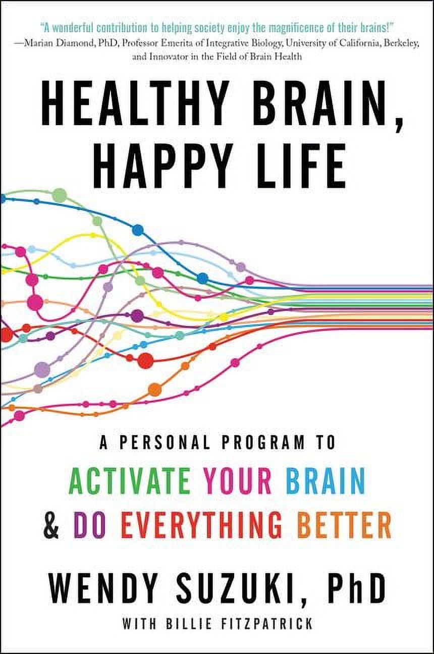 WENDY SUZUKI; BILLIE FITZPATRICK Healthy Brain, Happy Life: A Personal Program to Activate Your Brain and Do Everything Better, (Paperback)