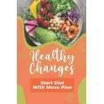 thumbnail image 1 of Healthy Changes : Start Diet With Menu Plan: Get Started With Cooking (Paperback), 1 of 1