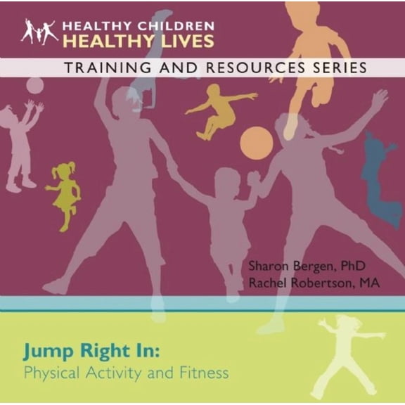 Healthy Children, Healthy Lives Training and Resources: Jump Right in: Physical Activity and Fitness (Other)