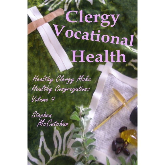 Healthy Clergy Make Healthy Congregations: Clergy Vocational Health (Paperback)