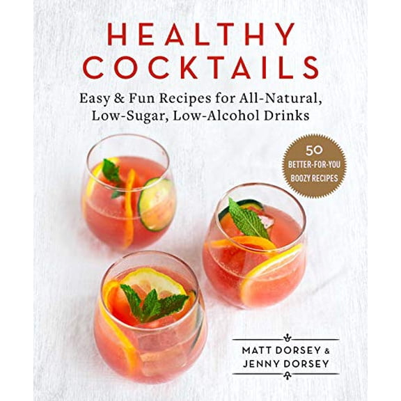 Pre-Owned Healthy Cocktails: Easy & Fun Recipes for All-Natural, Low-Sugar, Low-Alcohol Drinks (Hardcover) 1510744940 9781510744943