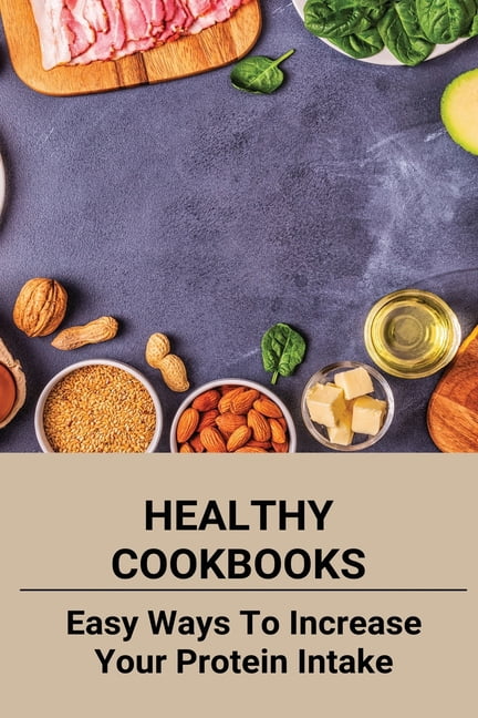 Healthy Cookbooks : Easy Ways To Increase Your Protein Intake: Eating Healthy Foods Clipart (Paperback)