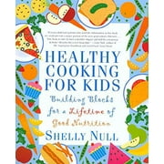 Healthy Cooking for Kids: Building Blocks for a Lifetime of Good Nutrition  Paperback  Shelly Null