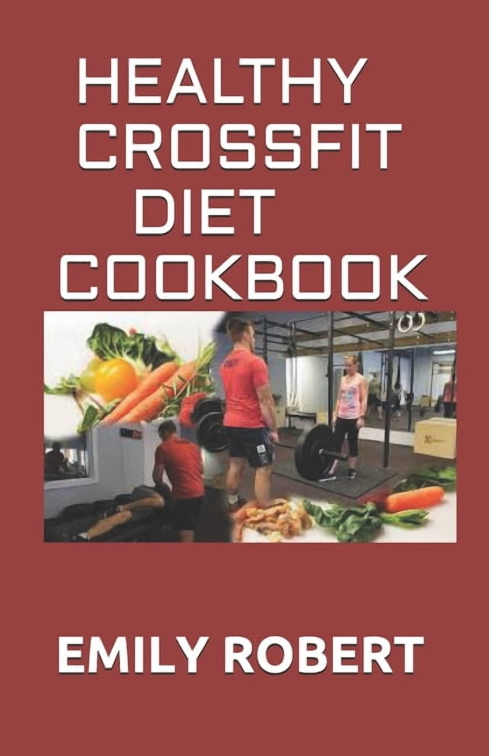 Healthy Crossfit Diet Cookbook: Nutrition Guide With 70+ Easy And ...