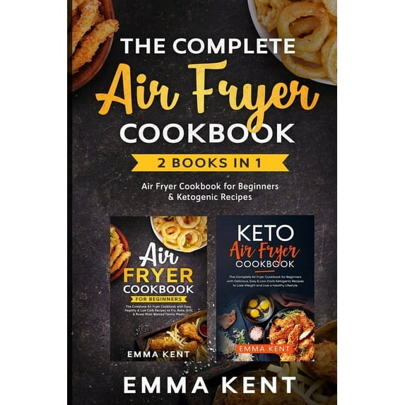 Healthy & Delicious Recipes: The Complete Air Fryer Cookbook : 2 Books in 1: Air Fryer Cookbook for Beginners & Ketogenic Recipes (Series #5) (Paperback)