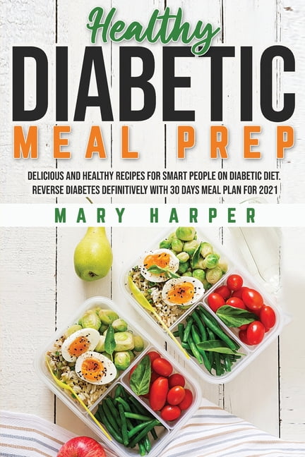 https://i5.walmartimages.com/seo/Healthy-Diabetic-Meal-Prep-Delicious-Recipes-Smart-People-Diet-Reverse-Diabetes-Definitively-30-Days-Plan-2021-Paperback-9781802720587_d01ac271-d1a5-47f3-9aa2-ddbba423af6b.daf25eb584b46b3db5b1bd288cab9c7b.jpeg