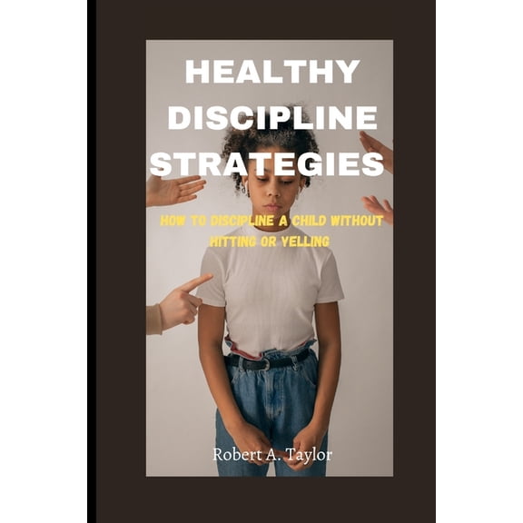 Healthy Discipline Strategies: how to Discipline a Child without hitting or Yelling
