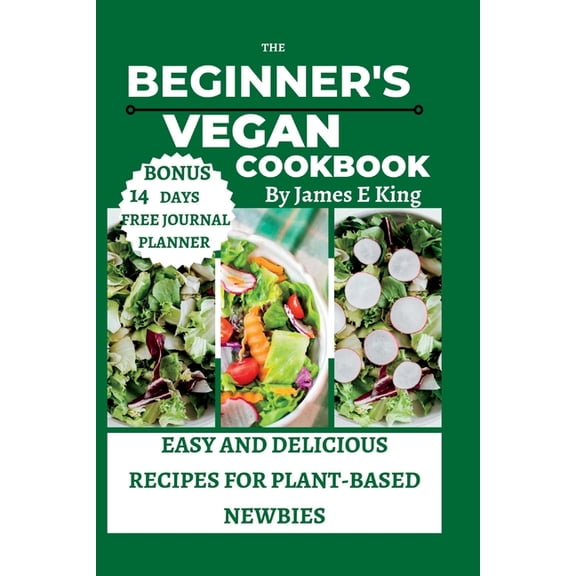 Healthy Eating Made Easy: The Beginner's Vegan Cookbook : Easy and Delicious Recipes for Plant-Based Newbies (Paperback)