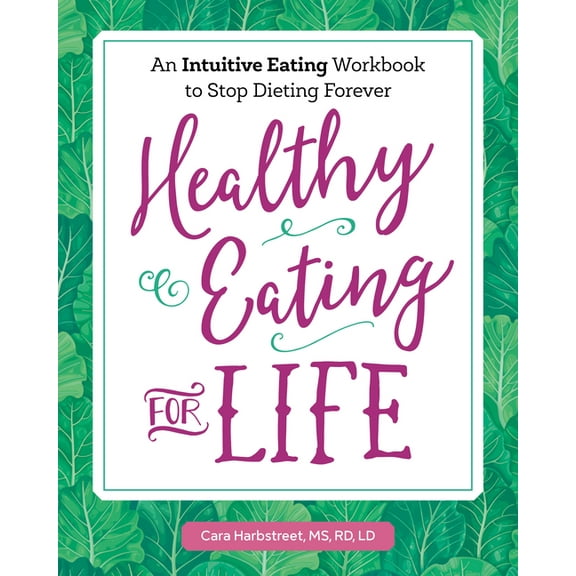 Healthy Eating for Life: An Intuitive Eating Workbook to Stop Dieting Forever, (Paperback)