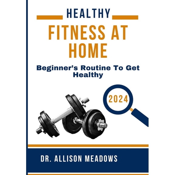 Healthy Fitness at Home 2024: Beginner's Routine to Get Healthy, (Paperback)