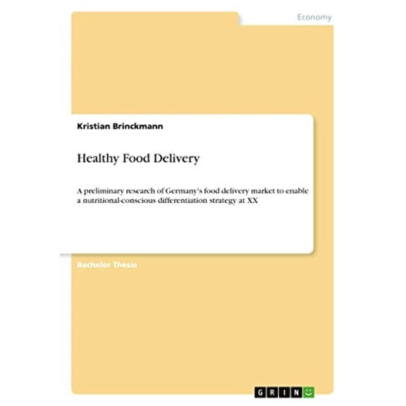 Healthy Food Delivery: A Preliminary Research Of Germany's Food Delivery Market To Enable A Nutritional-Conscious Differentiation Strategy At Xx