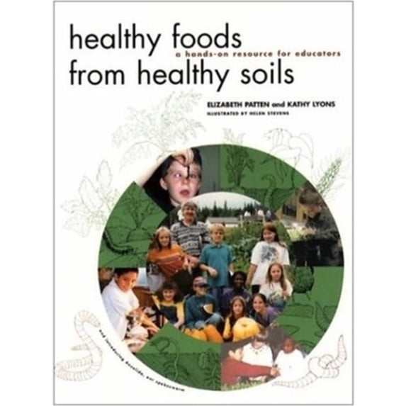 Pre-Owned Healthy Foods from Healthy Soils: A Hands-On Resource for Educators (Paperback) by Elizabeth Patten, Kathy Lyons, Helen Stevens