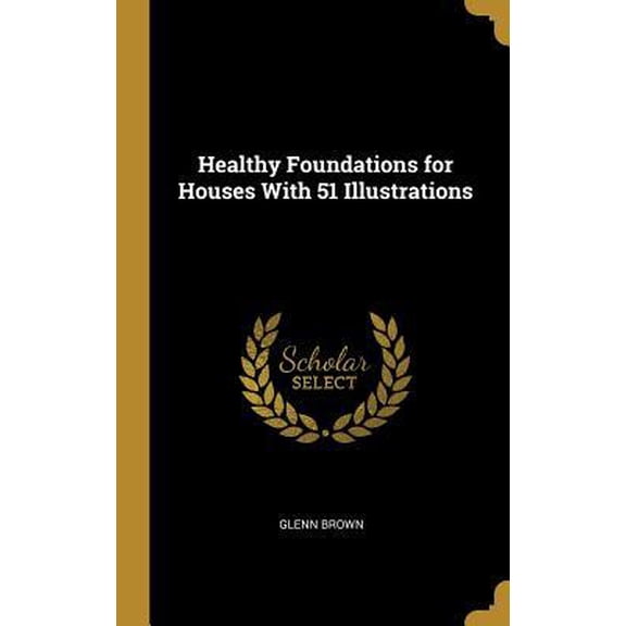 Healthy Foundations for Houses with 51 Illustrations Hardcover
