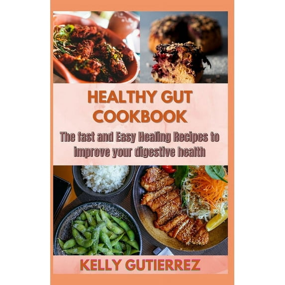 Healthy Gut Cookbook: The fast and Easy Healing Recipes to improve your digestive health, (Paperback)