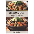 thumbnail image 1 of Healthy Gut Magic Recipe Guide: 30-Minute Prebiotic & Probiotic Meals for Optimal Digestion and Busy Professionals (Paperback), 1 of 1
