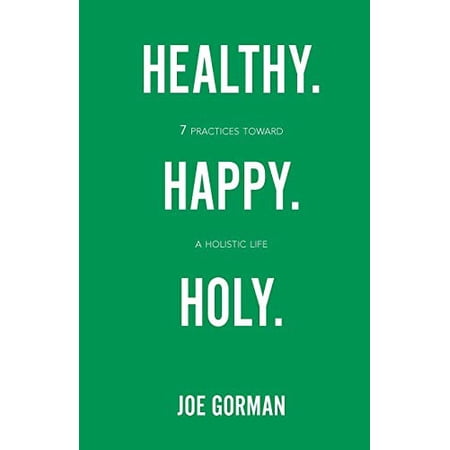 Pre-Owned Healthy. Happy. Holy.: 7 Practices Toward a Holistic Life (Paperback) 0834136813 9780834136816