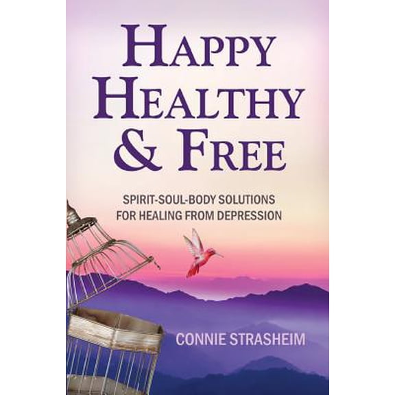 Healthy, Happy and Free: Spirit-Soul-Body Solutions for Healing from Depression (Paperback)