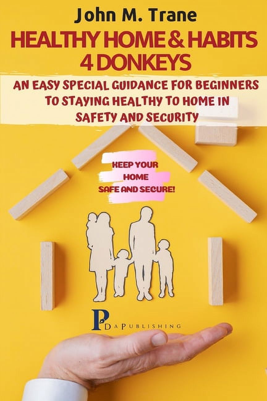Healthy Home &amp; Habits 4 Donkeys: Keeping Your Home Safe and Secure: A Special Guidance to Staying Healthy to Home in, (Paperback)
