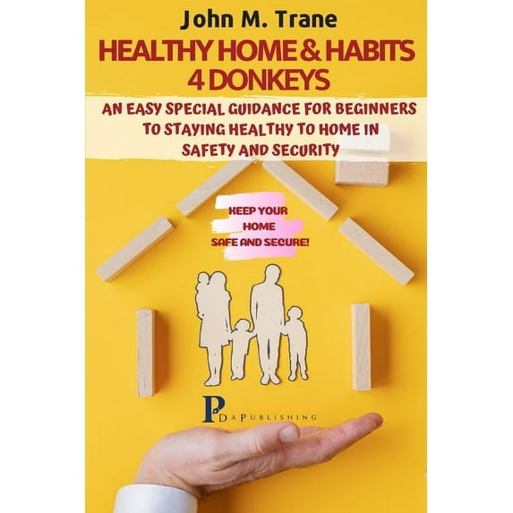 Healthy Home & Habits 4 Donkeys: Keeping Your Home Safe and Secure: A Special Guidance to Staying Healthy to Home in, (Paperback)