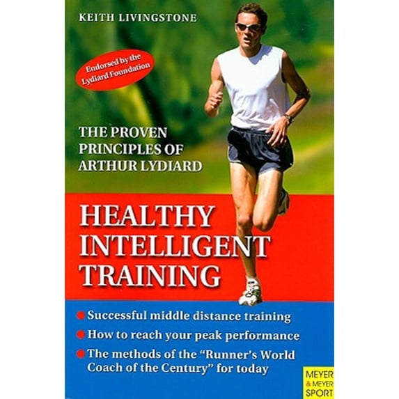 Healthy Intelligent Training: The Proven Principles of Arthur Lydiard (Paperback) by Keith Livingston