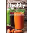 thumbnail image 1 of Healthy Juicing : The Complete Beginner's Guide to Juicing. Enjoy Delicious and Nutritious Recipes to Detox, Lose Weight and Boost Your Energy (Hardcover), 1 of 1