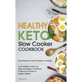 thumbnail image 1 of Healthy Keto Slow Cooker Cookbook: Easy Recipes for Smart People on a Budget. Cut Cholesterol, Heal Your Body and Regain Confidence to Start Live a Proper and Healthy Lifestyle. (Hardcover), 1 of 1