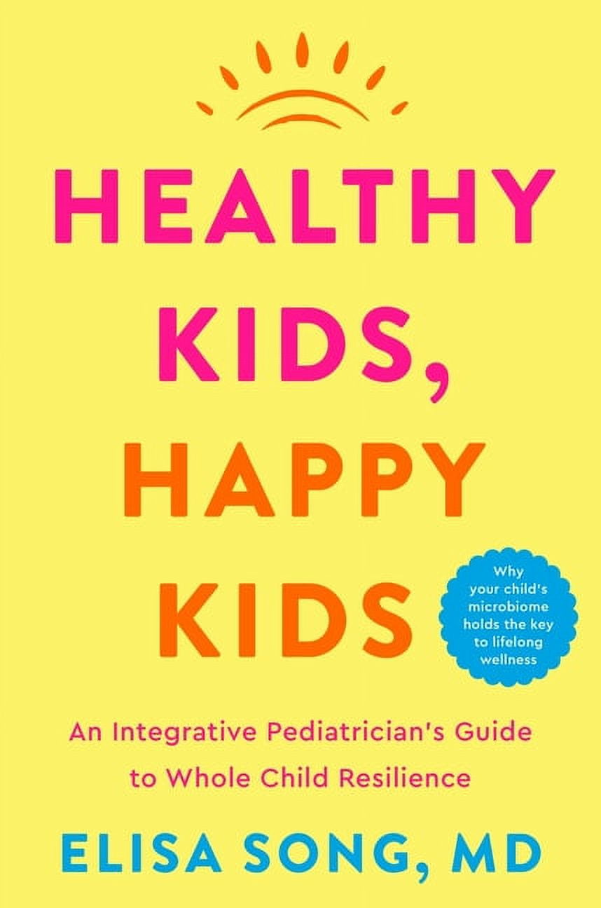 Healthy Kids, Happy Kids: An Integrative Pediatrician's Guide to Whole Child Resilience, (Hardcover)