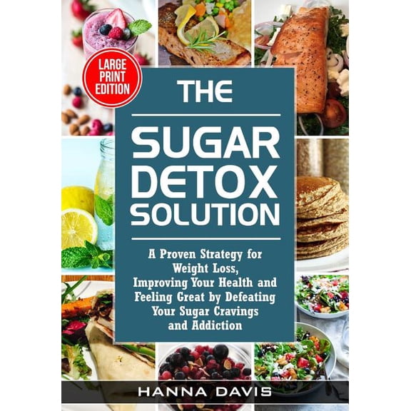 Healthy Life The Sugar Detox Solution Large Print Edition: A Proven Strategy for Weight Loss, Improving Your Health and Feeling Great, Book 2, (Paperback)