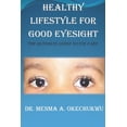 thumbnail image 1 of Healthy Lifestyle for Good Eye Sight: The Ultimate Guide to Eye Care (Paperback), 1 of 1