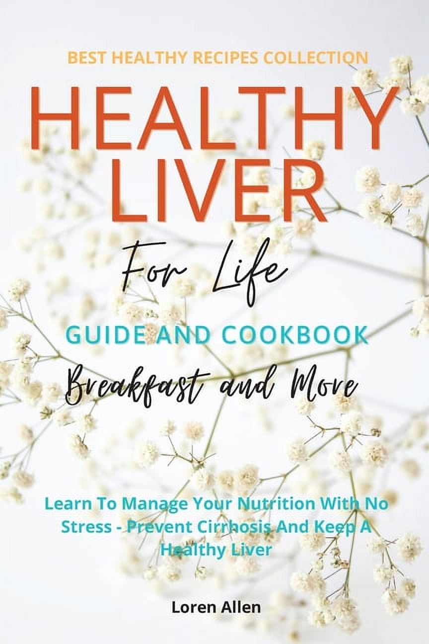 Healthy Liver For Life And Cookbook: Learn To Manage Your Nutrition ...