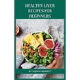 thumbnail image 1 of Healthy Liver Recipes for Beginners: Flavorful and Easy-to-Digest Liver-Friendly Recipes, 1 of 1