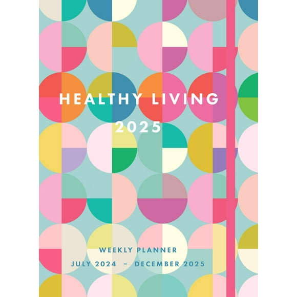Healthy Living 2025 Weekly Planner : July 2024 - December 2025 (Hardcover)