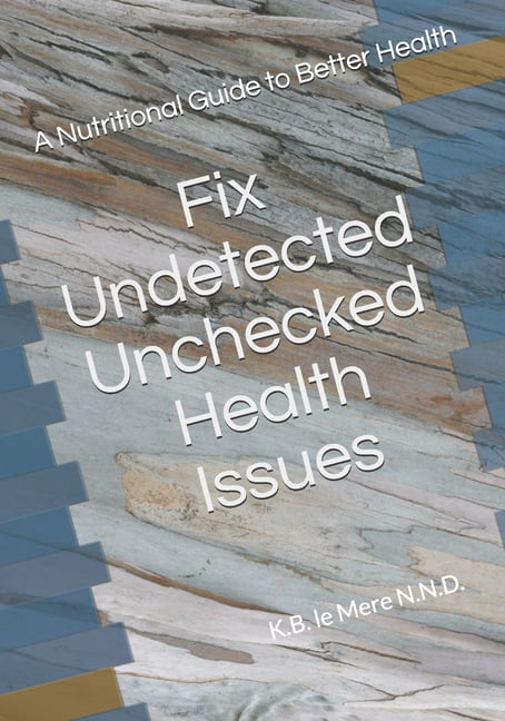 Healthy Living After 50: Undetected Unchecked Health Issues: A Guide To Better Health (Paperback)