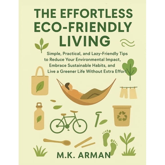 Healthy Living The Effortless Eco-Friendly Living: Simple, Practical, and Lazy-Friendly Tips to Reduce Your Environmental Impact, Embra, Book 3, (Paperback)