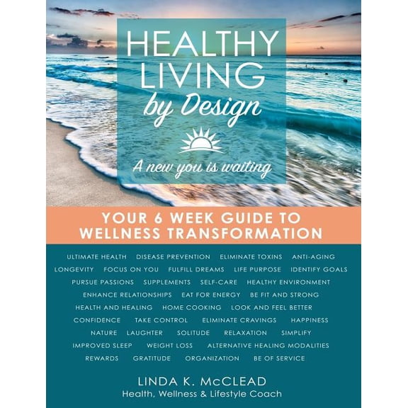 Healthy Living by Design: Your 6 Week Guide to Wellness Transformation (Paperback)