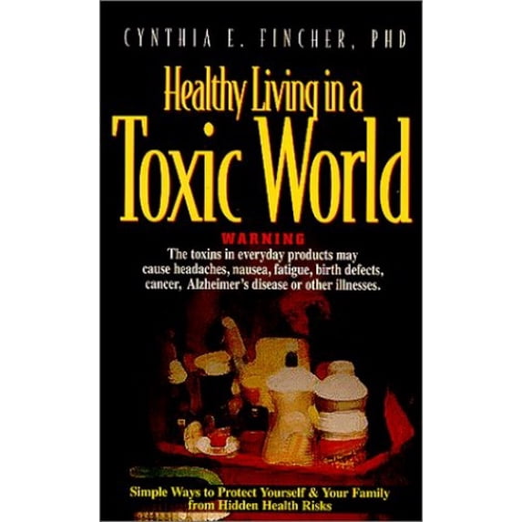 Pre-Owned Healthy Living in a Toxic World: Simple Ways to Protect Yourself & Your Family from Hidden Health Risks (Paperback) 0891099786 9780891099789