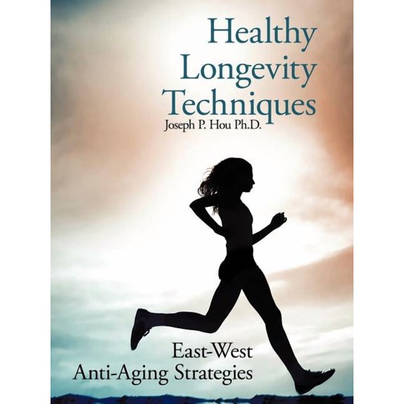 Healthy Longevity Techniques: East-West Anti-Aging Strategies, (Paperback)