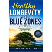 Healthy Longevity and the Blue Zones Secrets of the Worlds Longest-Living Cultures, Living Beyond 100 The Blue Zones , Paperback