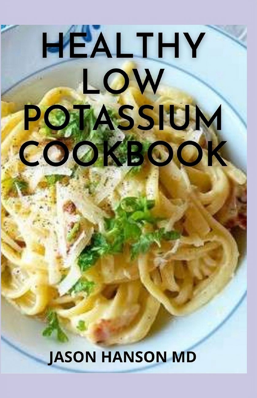 Healthy Low Potassium Cookbook Low Potassium Healthy Homemade Healthy Low Potassium Cookbook Low Potassium Healthy Homemade Recipes For People With High Potassium Levels In Blood Paperback 9798720474676 74b1e01b 0fe0 4f2c Bb06 84afc1dceacf.97058123a45784ecb1735855f957d11b
