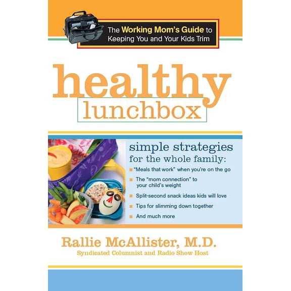 Healthy Lunchbox : The Working Mom's Guide to Keeping You and Your Kids Trim (Hardcover)