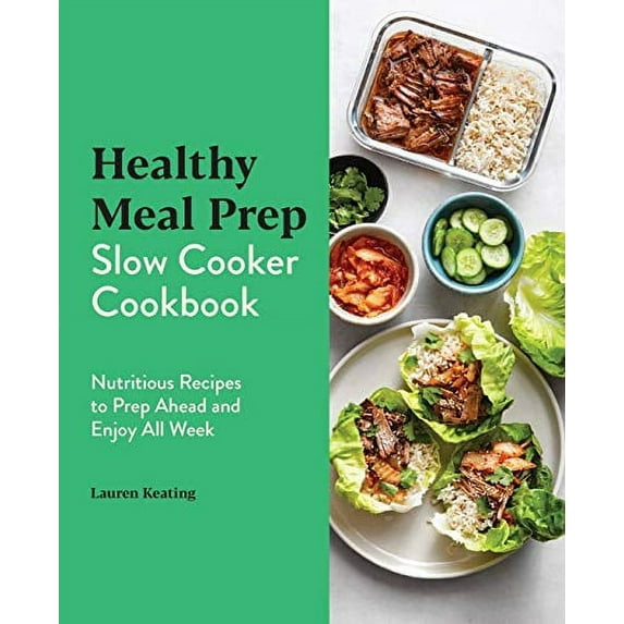 Pre-Owned Healthy Meal Prep Slow Cooker Cookbook: Nutritious Recipes to Prep Ahead and Enjoy All Week (Paperback) 164611888X 9781646118885