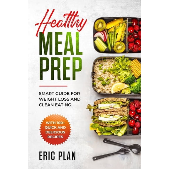 Healthy Meal Prep: Smart Guide for Weight Loss and Clean Eating with 100+ Quick and Delicious Recipes, (Paperback)