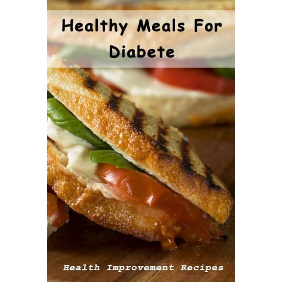 Healthy Meals For Diabete: Health Improvement Recipes: Diabetic Meal Cookbook, (Paperback)