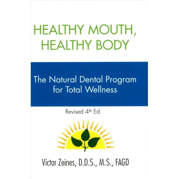 Healthy Mouth, Healthy Body : The Natural Dental Program for Total Wellness
