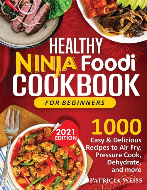 1000 Ninja Foodi Cookbook for Everyone: Ultimate Ninja Foodi Recipes  Cookbook for Beginners & Advanced Users，Quick & Easy Tendercrispy Ninja Fo  (Hardcover)