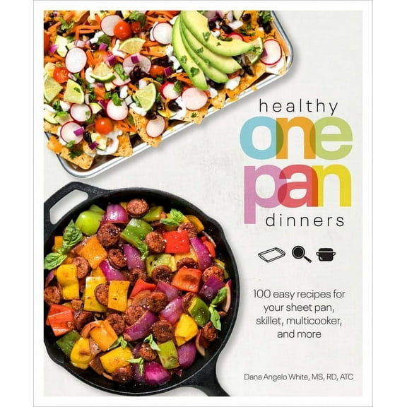 Healthy Cookbook: Healthy One Pan Dinners : 100 Easy Recipes for Your Sheet Pan, Skillet, Multicooker and More (Paperback)