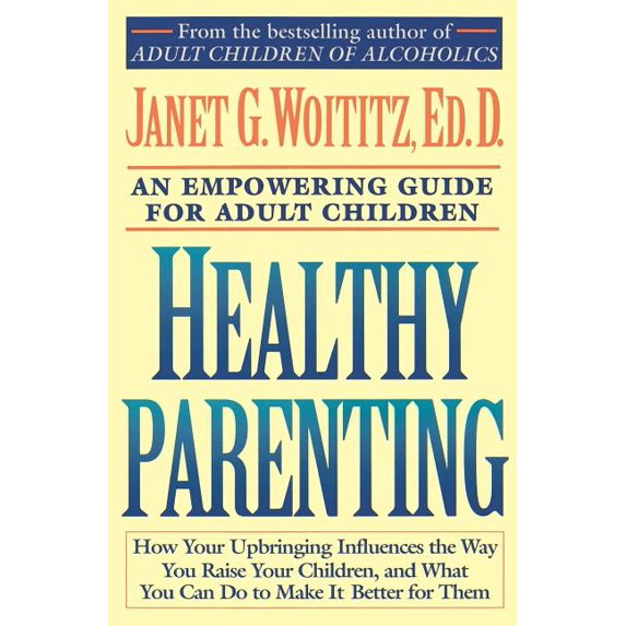 Healthy Parenting : A Guide To Creating A Healthy Family For Adult Children (Paperback)